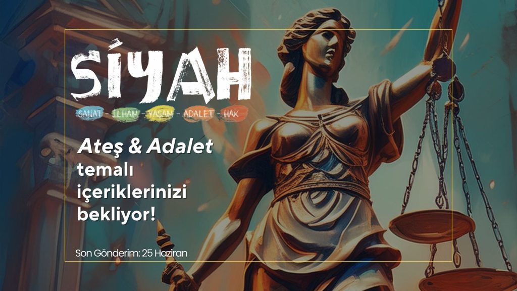 SİYAH E-Dergi, “Ateş ve Adalet” Adlı 3. Sayısı İçin İçeriklerinizi Bekliyor