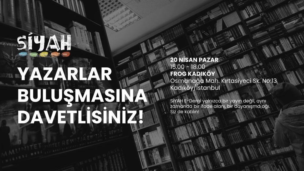 SİYAH E-Dergi Yazarlar Buluşması’nda Bir Araya Geliyoruz!