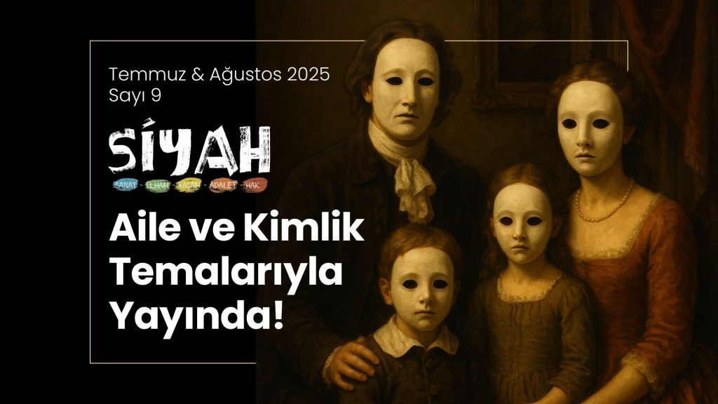 SİYAH E-Dergi 9. Sayısı Yayında: Aile ve Kimlik Üzerine Çok Katmanlı Bir Yolculuk