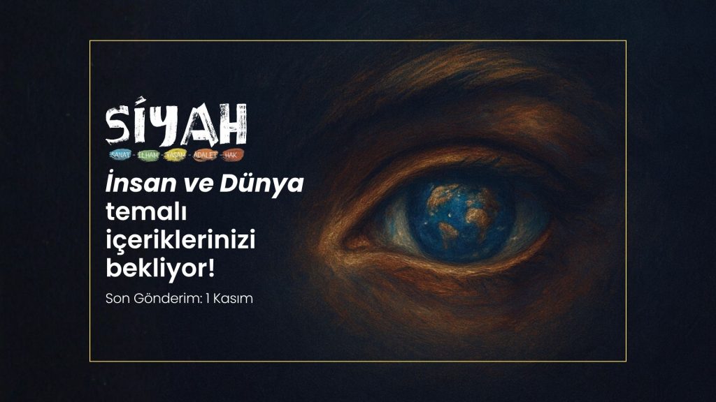 SİYAH E-Dergi 11. Sayı “İnsan ve Dünya” İçin Üretimlerini Bekliyoruz!