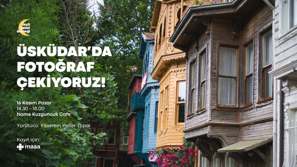 Deklanşöre Bas, Zamanı Durdur: Leyli Sanat Derneği ile Kuzguncuk’ta Fotoğraf Çekme Günü