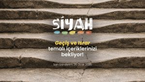 SİYAH E-Dergi 12. Sayı “Geçiş ve Israr” Temasıyla İçeriklerinizi Bekliyor!