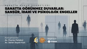 Sanatta Hukuk Sohbetleri Başlıyor: Sansür, İdari ve Psikolojik Engeller Üzerine Bir Buluşma