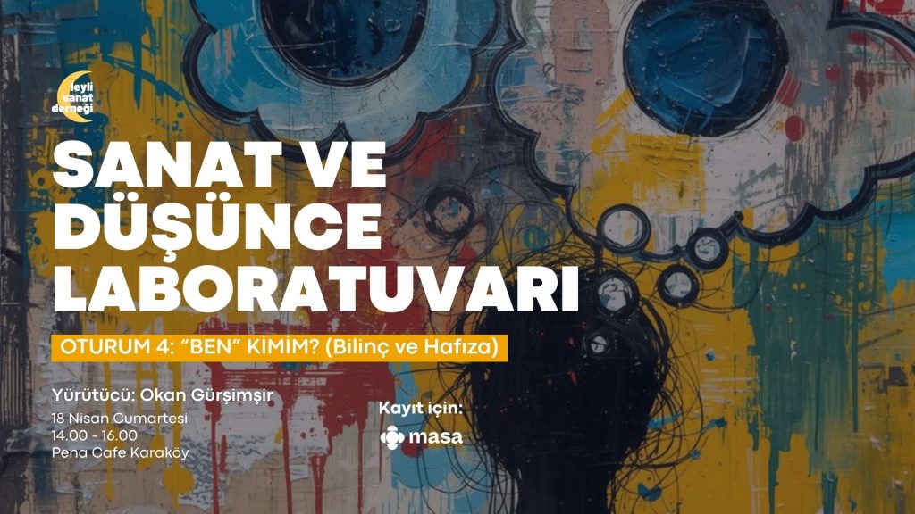 Sanat ve Düşünce Laboratuvarı #4: Benlik, Bilinç ve Hafıza Üzerine Buluşmaya Bekliyoruz