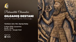 Psikanalitik Okumalar’a Katıl: Gılgamış Destanı Üzerinden İnsanlaşma Yolculuğunu Keşfet