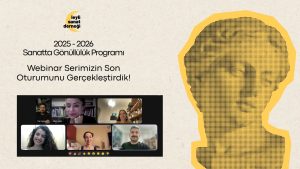 Sanatta Gönüllülük Programı’nın Son Webinarını Gerçekleştirdik