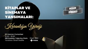 Karanlığın Yüreği ve Kıyamet Üzerine Birlikte Düşünelim: Kitaplar ve Sinemaya Yansımaları Sezon Finali