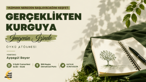 Yazmaya Nereden Başlayacağını Keşfet: Gerçeklikten Kurguya Atölyesi